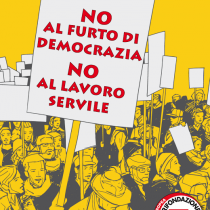 NO al furto di democrazia e al lavoro servile, NO al neoliberismo.  Il 17 giugno tutt@ a Roma!