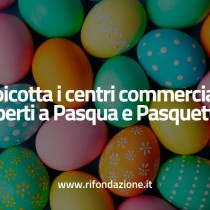 A PASQUA E PASQUETTA BOICOTTIAMO I CENTRI COMMERCIALI